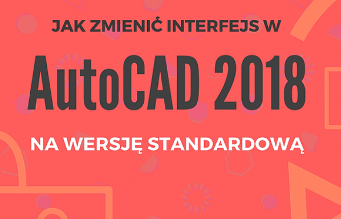 VIDEO - Jak zmienić interfejs w AutoCAD 2018 na wersje standardową ?