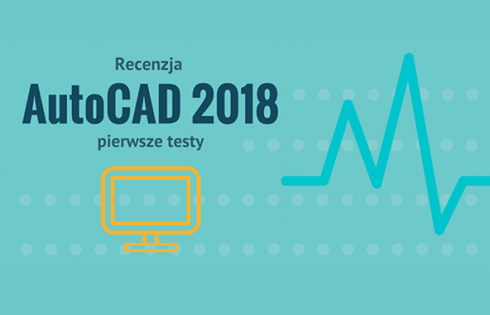 Recenzja AutoCAD 2018 - pierwsze testy